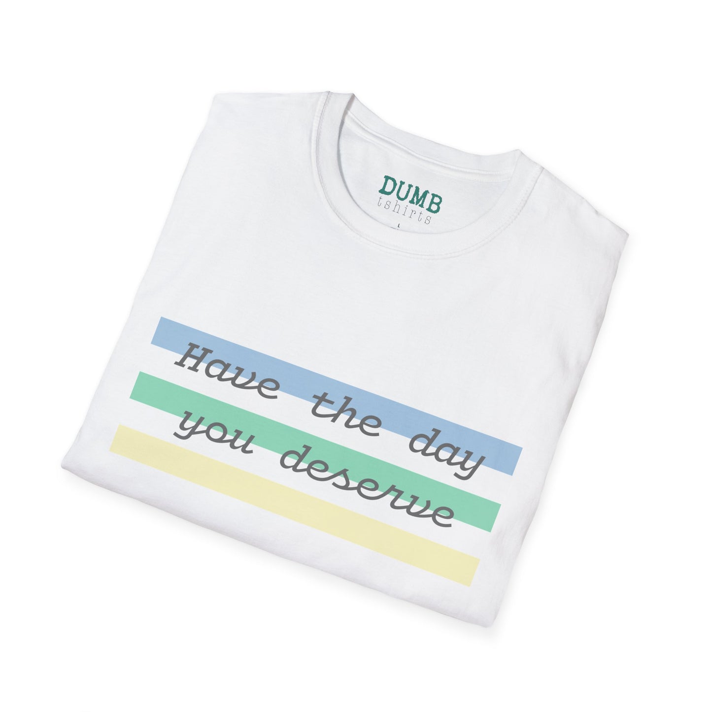 Have the day you deserve